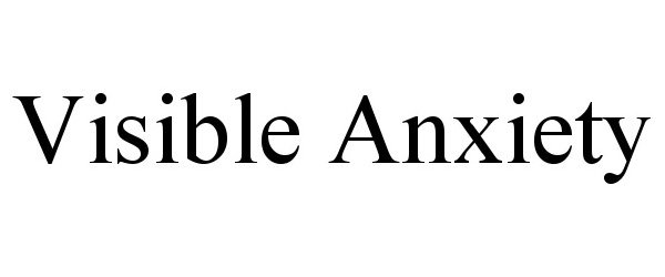 Trademark Logo VISIBLE ANXIETY