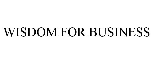Trademark Logo WISDOM FOR BUSINESS