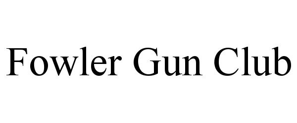  FOWLER GUN CLUB