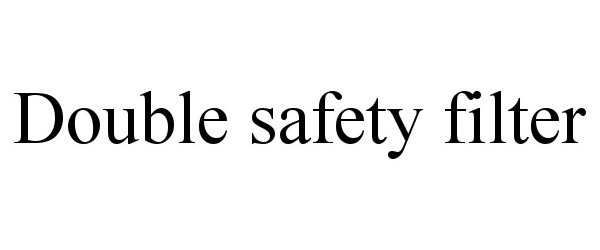 Trademark Logo DOUBLE SAFETY FILTER