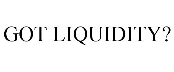  GOT LIQUIDITY?