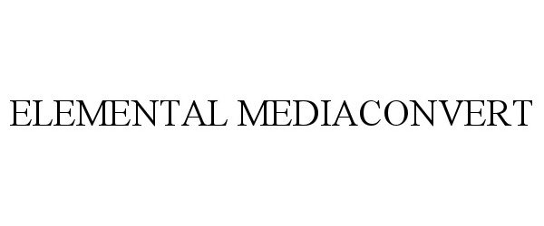 Trademark Logo ELEMENTAL MEDIACONVERT