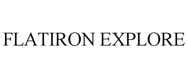 Trademark Logo FLATIRON EXPLORE