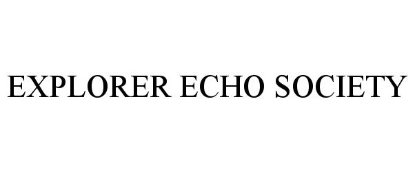 Trademark Logo EXPLORER ECHO SOCIETY