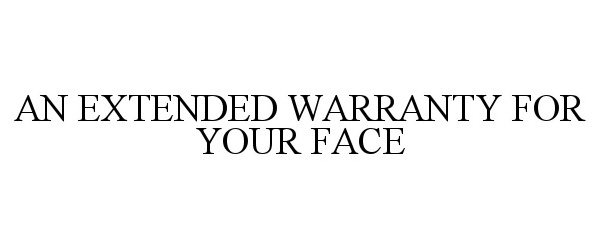  AN EXTENDED WARRANTY FOR YOUR FACE