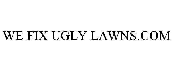 Trademark Logo WE FIX UGLY LAWNS.COM