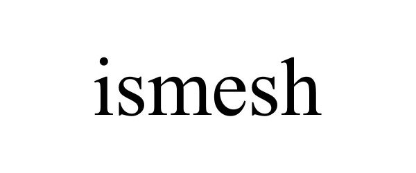 Trademark Logo ISMESH