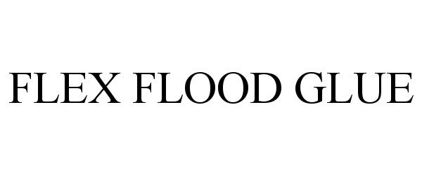 Trademark Logo FLEX FLOOD GLUE