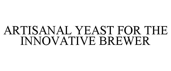  ARTISANAL YEAST FOR THE INNOVATIVE BREWER