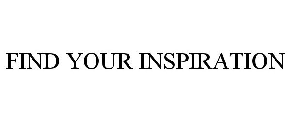  FIND YOUR INSPIRATION