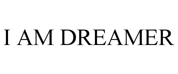 Trademark Logo I AM DREAMER