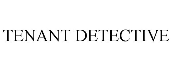 Trademark Logo TENANT DETECTIVE