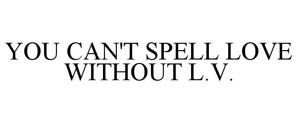 YOU CAN'T SPELL LOVE WITHOUT L.V.