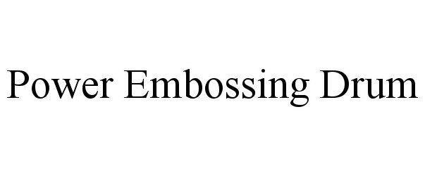 Trademark Logo POWER EMBOSSING DRUM