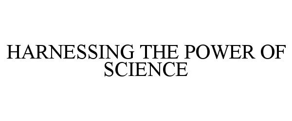  HARNESSING THE POWER OF SCIENCE