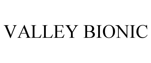 Trademark Logo VALLEY BIONIC
