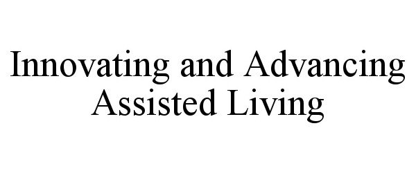  INNOVATING AND ADVANCING ASSISTED LIVING