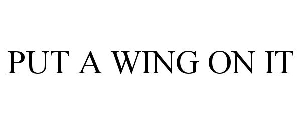 Trademark Logo PUT A WING ON IT
