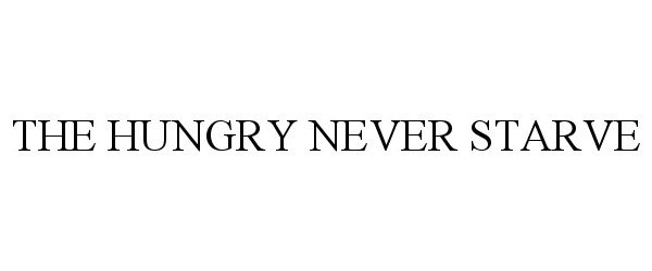 Trademark Logo THE HUNGRY NEVER STARVE