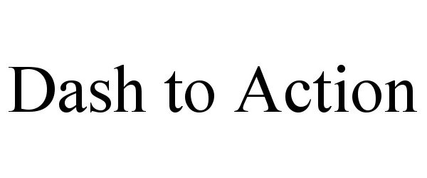 Trademark Logo DASH TO ACTION