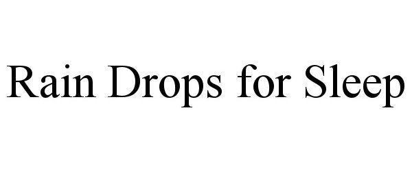 Trademark Logo RAIN DROPS FOR SLEEP