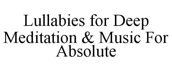  LULLABIES FOR DEEP MEDITATION &amp; MUSIC FOR ABSOLUTE