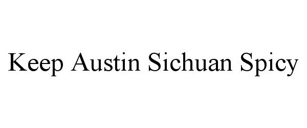 Trademark Logo KEEP AUSTIN SICHUAN SPICY
