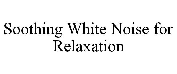  SOOTHING WHITE NOISE FOR RELAXATION
