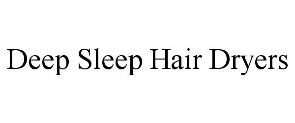  DEEP SLEEP HAIR DRYERS