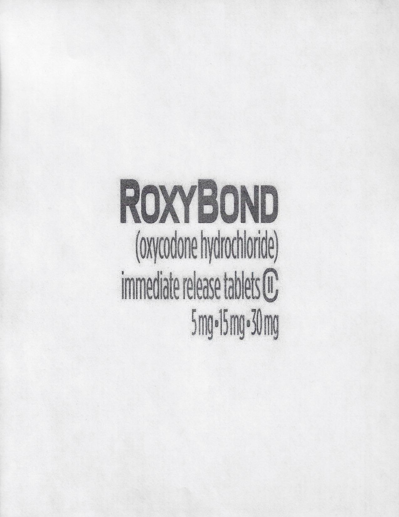  ROXYBOND (OXYCODONE HYDROCHLORIDE) IMMEDIATE RELEASE 5 MG 15 MG 30 MG