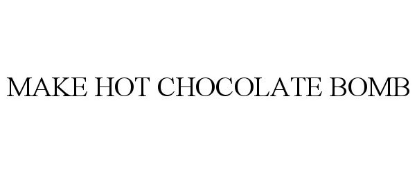 Trademark Logo MAKE HOT CHOCOLATE BOMB