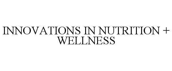 INNOVATIONS IN NUTRITION + WELLNESS