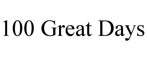 Trademark Logo 100 GREAT DAYS