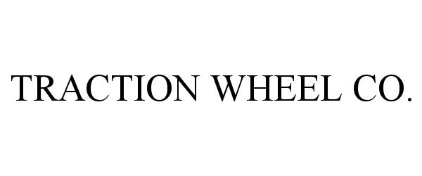  TRACTION WHEEL CO.