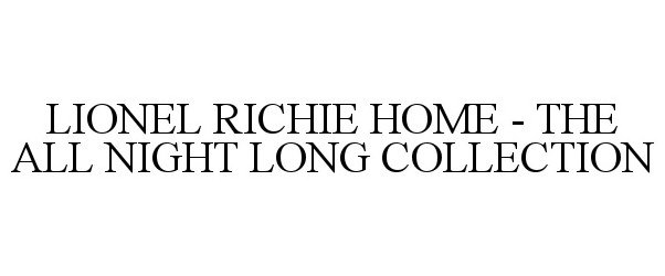 Trademark Logo LIONEL RICHIE HOME - THE ALL NIGHT LONG COLLECTION