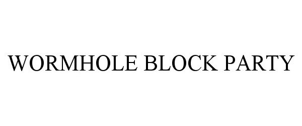  WORMHOLE BLOCK PARTY