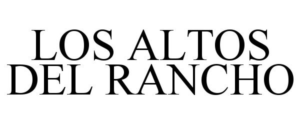 Trademark Logo LOS ALTOS DEL RANCHO
