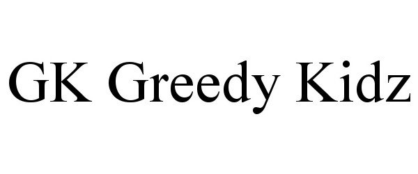 Trademark Logo GK GREEDY KIDZ