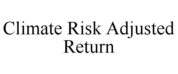 Trademark Logo CLIMATE RISK ADJUSTED RETURN