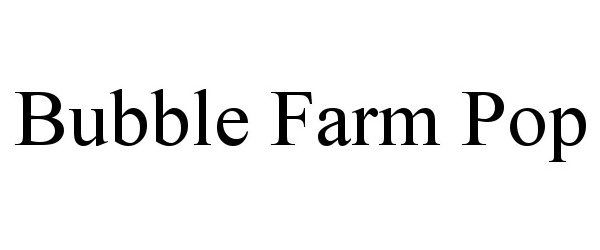  BUBBLE FARM POP