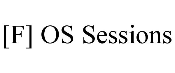  [F] OS SESSIONS