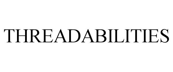 Trademark Logo THREADABILITIES