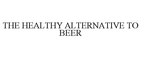  THE HEALTHY ALTERNATIVE TO BEER