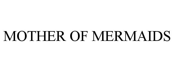 Trademark Logo MOTHER OF MERMAIDS