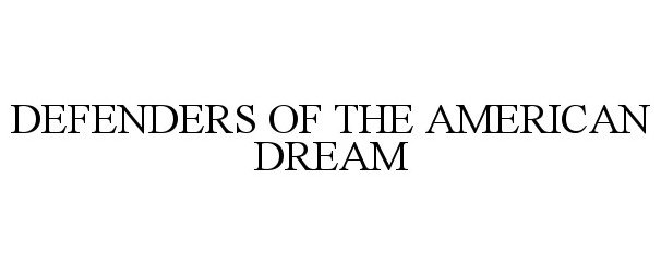 Trademark Logo DEFENDERS OF THE AMERICAN DREAM