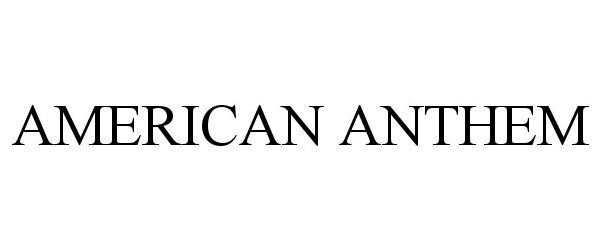 Trademark Logo AMERICAN ANTHEM