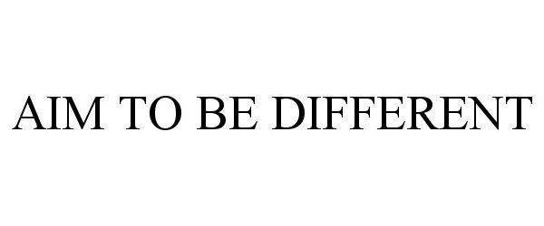  AIM TO BE DIFFERENT