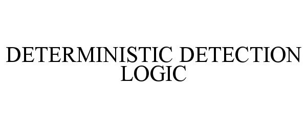  DETERMINISTIC DETECTION LOGIC