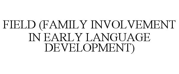  FIELD (FAMILY INVOLVEMENT IN EARLY LANGUAGE DEVELOPMENT)