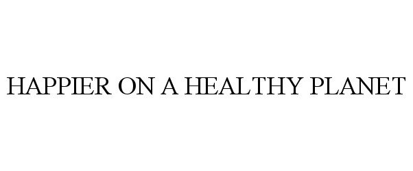 Trademark Logo HAPPIER ON A HEALTHY PLANET